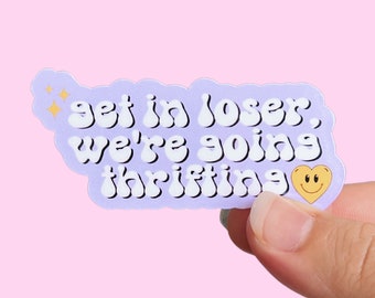 Get In Loser We're Going Thrifting Sticker, Trendy Sticker, Hydro Flask Sticker, Thrifting Sticker, Laptop Decal, Best Friends
