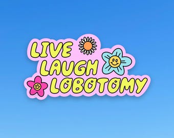 Live Laugh Lobotomy Sticker, Lobotomize Me, Unhinged Stickers