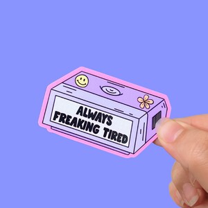Always Freaking Tired Sticker, Naptime, Sleepy Sticker, I Need A Nap