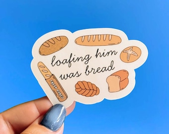 Loafing Him Was Bread Sticker, Bread Lover, Silly Stickers