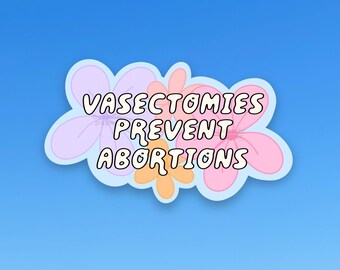 Vasectomies Prevent Abortions Waterproof Sticker, Feminist Sticker, Fragile Masculinity Sticker, Womens Rights Sticker, Vasectomies Sticker