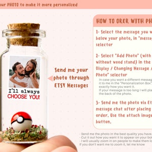 May include: A clear glass bottle with a cork lid containing a small potted plant and a photo of a couple. The bottle has a white label with the text "I'll always CHOOSE YOU!" and a red and white Pokemon character. The image includes instructions on how to order a personalised photo bottle.
