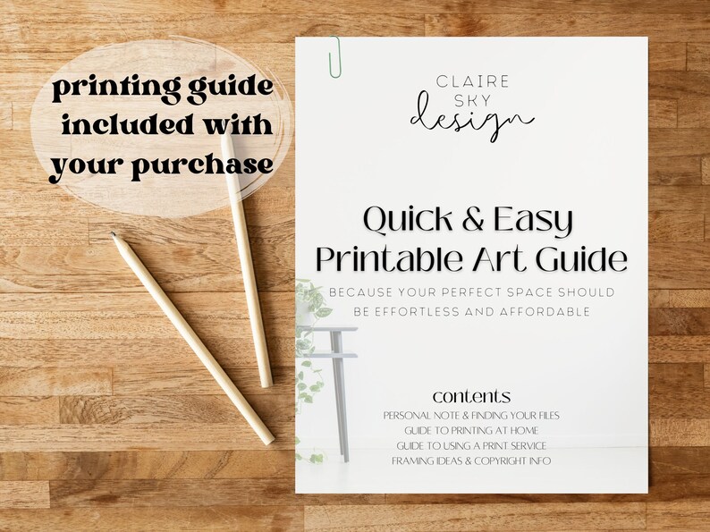 May include: A white printable art guide with the title "Quick & Easy Printable Art Guide" and the text "Because your perfect space should be effortless and affordable." The guide includes information on finding files, printing at home, using a print service, framing ideas, and copyright information.
