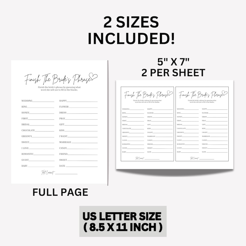 May include: Printable bridal shower game, "Finish the Bride's Phrase", with two sizes included: 5 x 7 inches (2 per sheet) and 8.5 x 11 inches (full page).