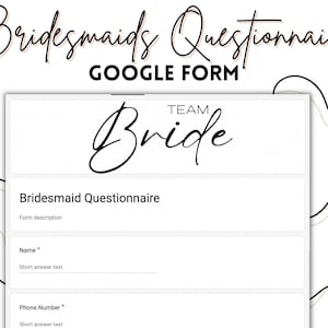 May include: A digital Bridesmaids Questionnaire Google Form template. The design features elegant cursive text that reads "Bridesmaids Questionnaire" and "Team Bride." The form includes fields for name and phone number.