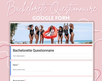 May include: A Google Form titled "Bachelorette Questionnaire" with a photo of a group of women in black swimsuits and a pink inflatable ring. The form asks for the user's name and phone number.