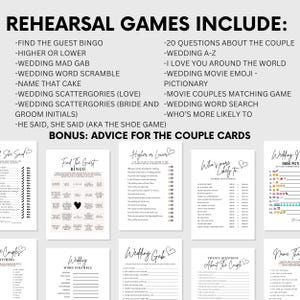 May include: A set of printable rehearsal dinner games for a wedding. The games include "Find the Guest Bingo", "Higher or Lower", "Wedding Mad Gab", "Wedding Word Scramble", "Name That Cake", "Wedding Scattergories (Love)", "Wedding Scattergories (Bride and Groom Initials)", "He Said, She Said (AKA The Shoe Game)", "20 Questions About the Couple", "Wedding A-Z", "I Love You Around the World", "Wedding Movie Emoji - Pictionary", "Movie Couples Matching Game", "Wedding Word Search", "Who's More Likely To", and "Wedding Emoji Pictionary".