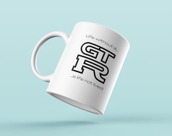 Life without a GTR is a life not lived | Nissan GTR Mug | Nissan Mug | GTR Mug | Nissan Coffee Mug | Nissan Gifts