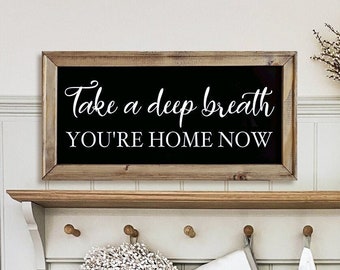 Take A Deep Breath You're Home Now Sign for Home Decor Farmhouse Wall Decor Inspirational Wall Art Quotes quotes Wall Art  Foyer Decor Gift