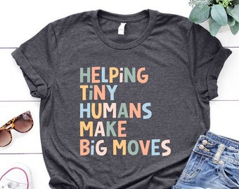 Tiny Human Tamer Shirt, Helping Tiny Humans Make Big Moves Shirt, Funny Teacher Shirt, Child Therapist Gift, Pediatric Therapist Gift,