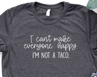 Funny T-shirt, I'm Not a Taco T-Shirt, Taco Lover Gift, Sarcastic Shirt, I Can't Make Everyone Happy Tee, Taco T-shirt, Funny Quotes Shirts