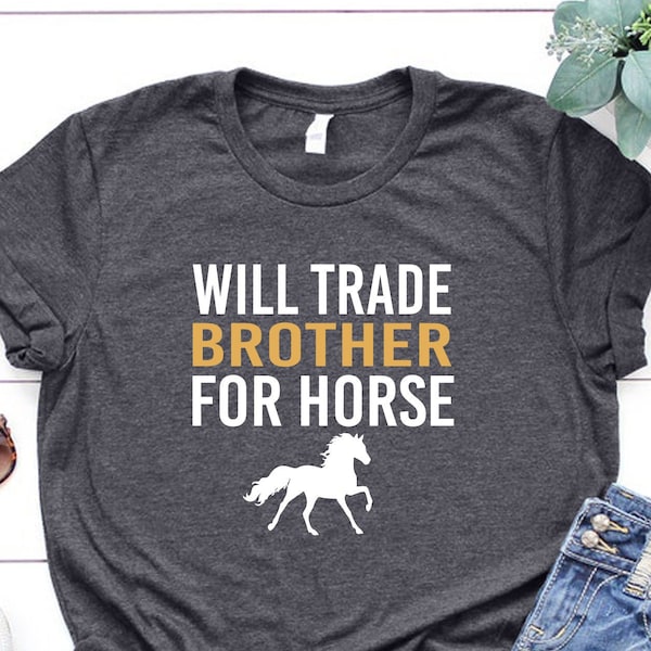 Horse Riding Shirt, Horse T-Shirt, Horse Lover Shirt, I Like Horses Tee, Gift For Horse Owner, Will Trade Brother For Horse Tee, Horse Gift,