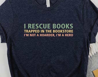 Book Lover Shirt, Gift For Bookworms, I Rescue Books Shirt, Booksellers Gift, Literary T-Shirt, Book Lover Gift, Reader Tee, Librarian Shirt