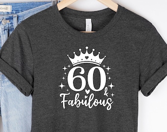 60 and Fabulous Shirt, 60 & Fabulous Shirt, 60th Birthday Shirt, 60 Birthday Shirt, 60th Birthday Tee Women, 60th Birthday Gift, Gift Shirts