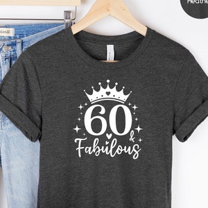 60 and Fabulous Shirt, 60 & Fabulous Shirt, 60th Birthday Shirt, 60 Birthday Shirt, 60th Birthday Tee Women, 60th Birthday Gift, Gift Shirts