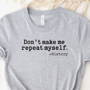 History Teacher Shirt, History Teacher Gift, Funny History TShirt, Historian Gift, Funny History Teacher, History Lover Shirt, History Buff