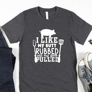 BBQ Gifts For Dad, Gift For BBQ Lover, BBQ Shirts, Pit Master Tee, Grilling shirt, I Like My Butt Rubbed And My Pork Pulled,Father's Day Tee