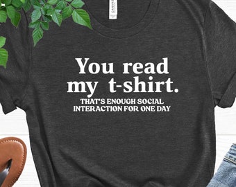 You Read My T-shirt, Introvert Shirt, Social Interaction Shirt, Sarcastic T-shirt, Asocial Shirt, Slogan T-shirt, Antisocial Shirt, Cool Tee