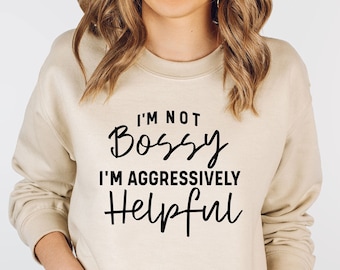 I Am Not Bossy I Am Aggressively Helpful, Funny Mom Boss Sweatshirt, Gift From Daughter, New Mama Sweatshirt, Mom Life, Mothers Day Gifts