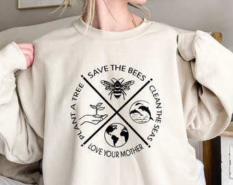 Plant a Tree Sweatshirt, Clean The Seas Sweatshirt, Save The Bees Sweatshirt, Love Your Mother Sweatshirt, Earth Day Gift, Save The Planet