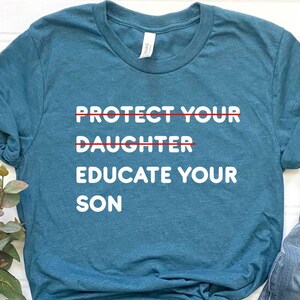 Protect Your Daughter Educate Your Son Tshirt, Women Shirt, Human Shirt, Girl Power Tee, Feminist Tee, Women Empowerment Tee, Mother Day Tee