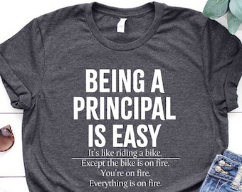 Teacher Life Tee, Principal Shirt, Being A Principal Is Easy Shirt, Gift for Principal, Principal Gifts, School Principal Gift, School Shirt