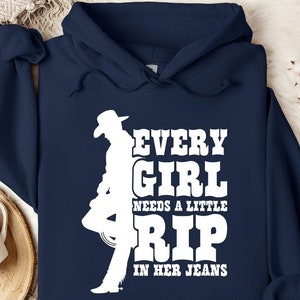 Western Hoodie, Country Girl Hoodie, Every Girl Need A Little Rip In Her Jeans, Rodeo Hoodie, Best Country Music Hoodie, Yeehaw Hoodie