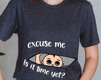 Pregnancy Announcement Shirt, Mother's Day Gifts, Baby Reveal Tee, Pregnant T-shirt, Baby Shower Gift, Mom to be, Excuse Me Is It Time Yet