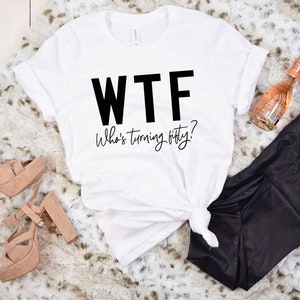 50th Birthday Shirt, 50th Birthday Woman, WTF T-shirt, Funny 50th Birthday Shirts for Women, Who's Turning Fifty Shirt, Funny 50th Gifts afbeelding 2
