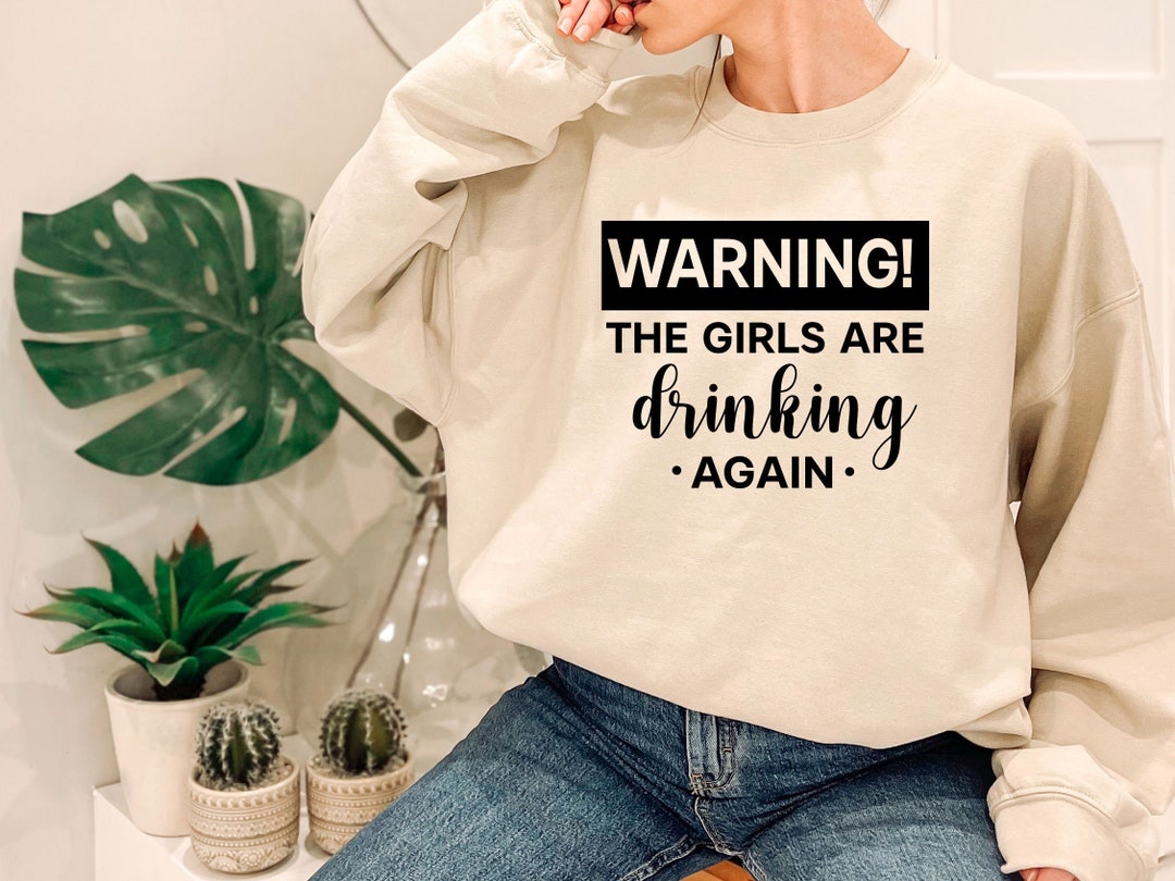 Warning the Girls Are Drinking Again Sweatshirt Girls Trip - Etsy