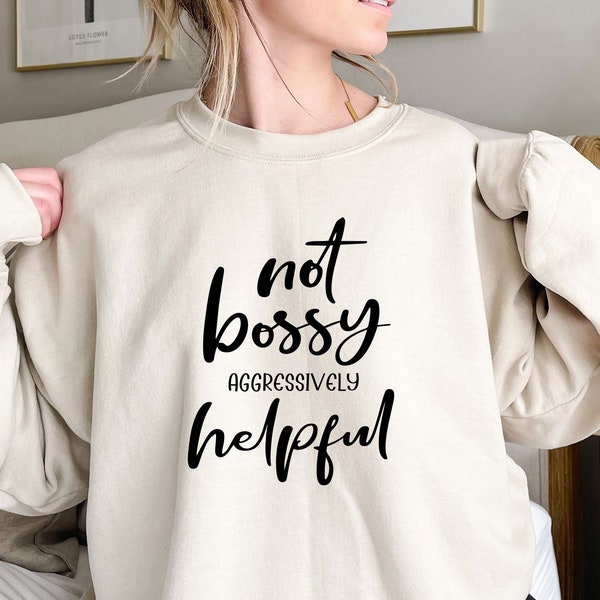 Not Bossy Aggressively Helpful Sweatshirt, Gift For Mom, Mom Sweat Sayings, Funny Mom Sweatshirt, Gift For Boss, Funny Teacher Sweatshirt