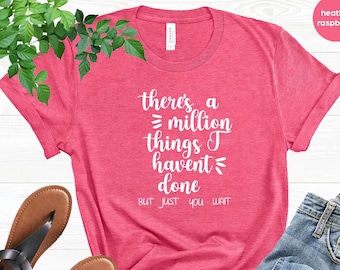 Hamilton Quote Shirt, There Is A Million Things I Haven't Done But Just You Wait T-Shirt, Political Shirt, Hamilton Musical Shirt, Gift Tee