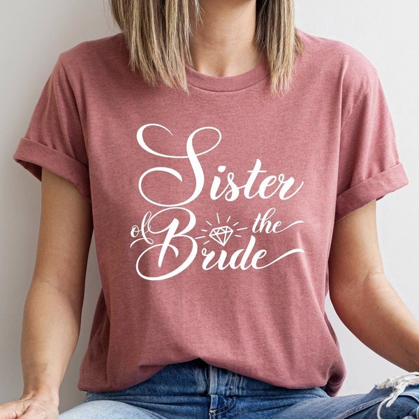 Sister of the Bride Shirt, Sister Wedding Shirt, Bridal Party Sister Tee, Sister of the Bride Gift Tee, Bacheloret Party Tee, Bride Crew Tee