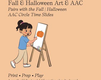 May include: A digital illustration on a peach background featuring the text Fall & Halloween Art & AAC, Pairs with the Fall | Halloween AAC Circle Time Slides, and Print • Prep • Play. A child paints an orange pumpkin on a white easel.