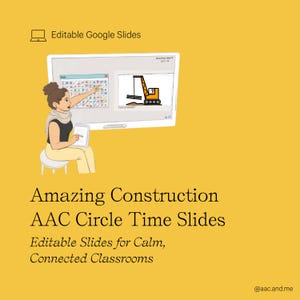 May include: Editable Google Slides digital resource titled Amazing Construction AAC Circle Time Slides, Editable Slides for Calm, Connected Classrooms. Features an illustration of a person interacting with a digital screen showing a construction crane.