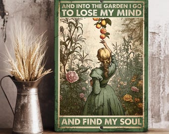 The Garden I Go To Lose My Mind And Find My Soul Metal Sign
