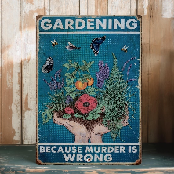 Gardening Because Murder is Wrong Retro Metal Aluminum Tin Sign