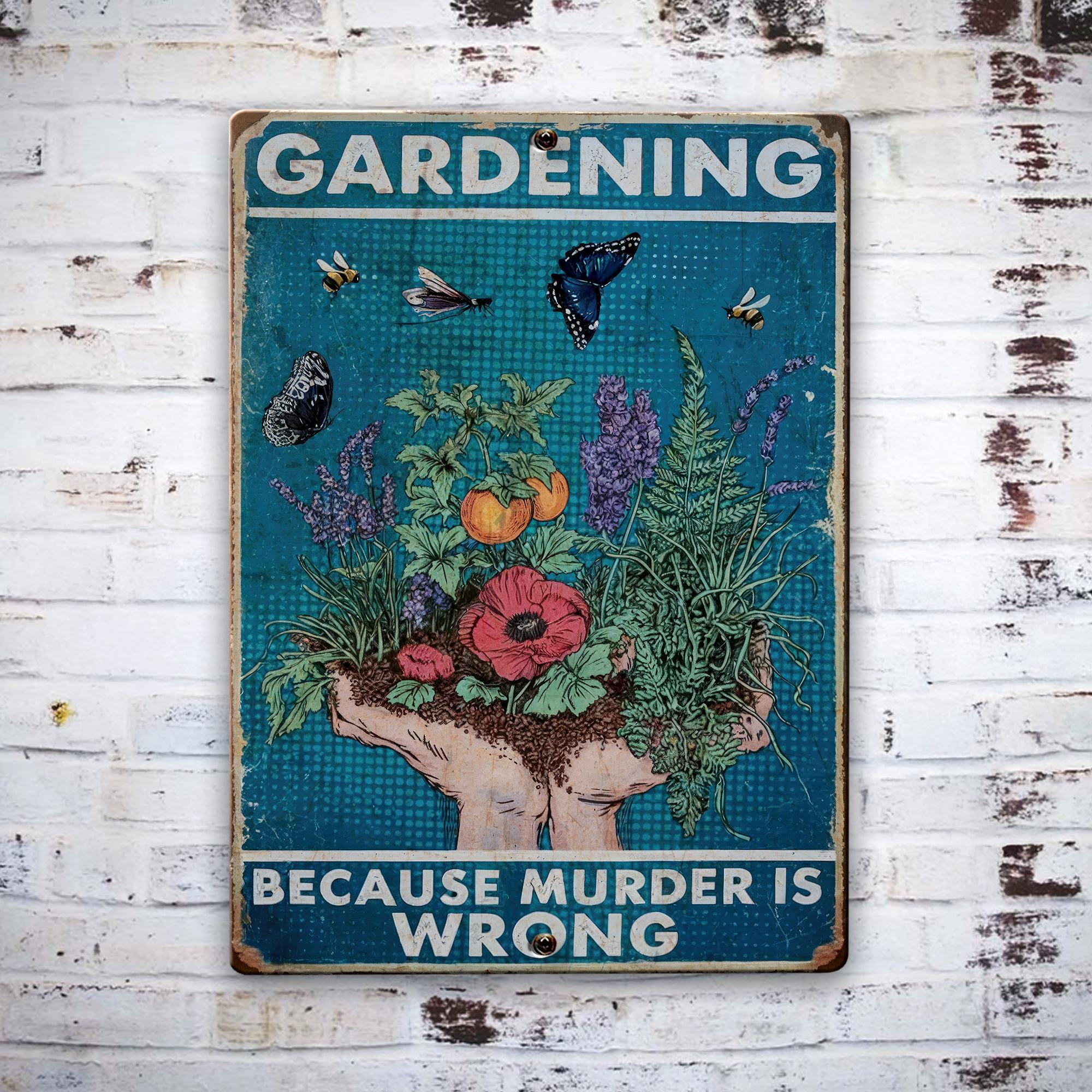 Gardening Because Murder is Wrong Retro Metal Aluminum Tin Sign