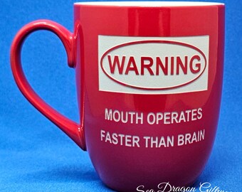 Warning-Mouth Operates Faster Than Brain - Engraved Ceramic Coffee/Tea Mug - Red