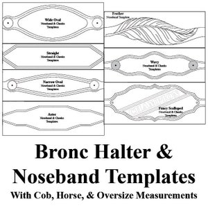 May include: A set of black and white line drawings of different noseband templates for a horse halter. The templates include wide oval, straight, narrow oval, Aztec, wavy, and fancy scalloped. The text "Bronc Halter & Noseband Templates" and "With Cob, Horse, & Oversize Measurements" is included.