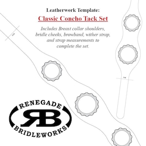 May include: A black and white leatherwork template for a Classic Concho Tack Set. The template includes breast collar shoulders, bridle cheeks, browband, wither strap, and strap measurements. The Renegade Bridleworks logo is also visible.