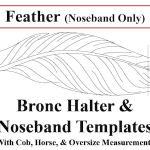 以下が含まれることがあります： 馬のハルター用のフェザーノーズバンドテンプレートの線画。テンプレートには「Feather (Noseband Only)」とラベル付けされています。「Bronc Halter & Noseband Templates」というテキストが図の下にあります。「With Cob, Horse, & Oversize Measurements」というテキストがタイトルの下にあります。