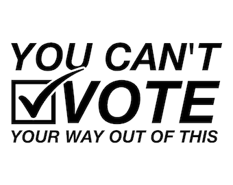 You Cant Vote Your Way Out of This Decal - Car, Truck, Window sticker/Decal