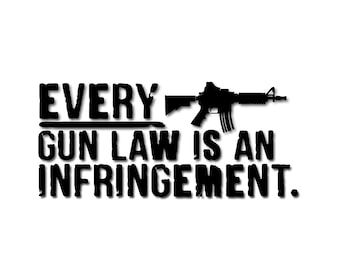 Every gun law is an INFRINGEMENT Decal