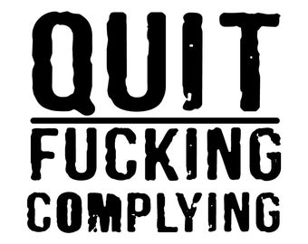 Quit Complying Decal - Die Cut - Car Truck Decal