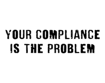 Do Not Comply - Your Compliance is the Problem - Die Cut - Car Truck Decal