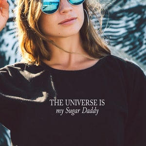 The Universe is my Sugar Daddy, Affirmation Manifest Shirt, Universe Shirt, Manifesting Shirt, Manifestation Shirt, Gift For Her
