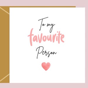 To my favourite person - love heart - partner - boyfriend - custom card - girlfriend - best friend - bestie - mum - dad