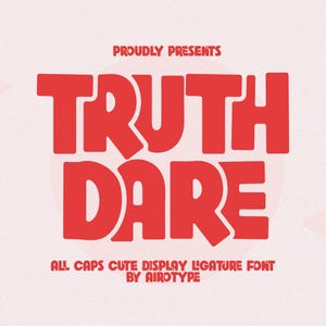 May include: Red "TRUTH DARE" font on a light pink background. The font is bold and rounded, with a playful style. The text "PROUDLY PRESENTS" is above the main text, and "ALL CAPS CUTE DISPLAY LIGATURE FONT BY AIROTYPE" is below.