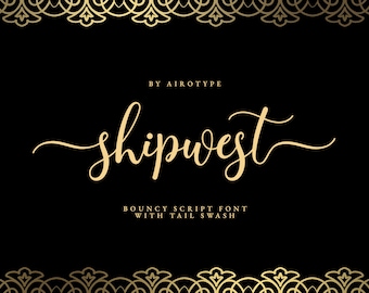 May include: Gold script font called "shipwest" with the text "BOUNCY SCRIPT FONT WITH TAIL SWASH" and the text "BY AIROTYPE" above the font name.